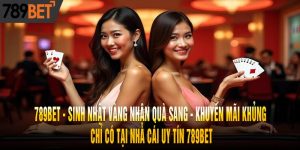 Sinh Nhật Vàng Nhận Quà Sang - Chỉ Có Tại Nhà Cái 789bet