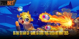 BG đại sư bắn cá - Game cá cược trực tuyến hot nhất 2025