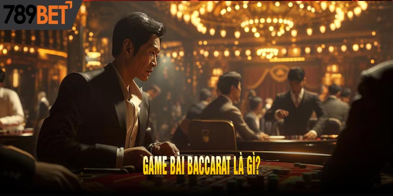 Baccarat Là Gì? Luật chơi Baccarat cơ bản cho người mới