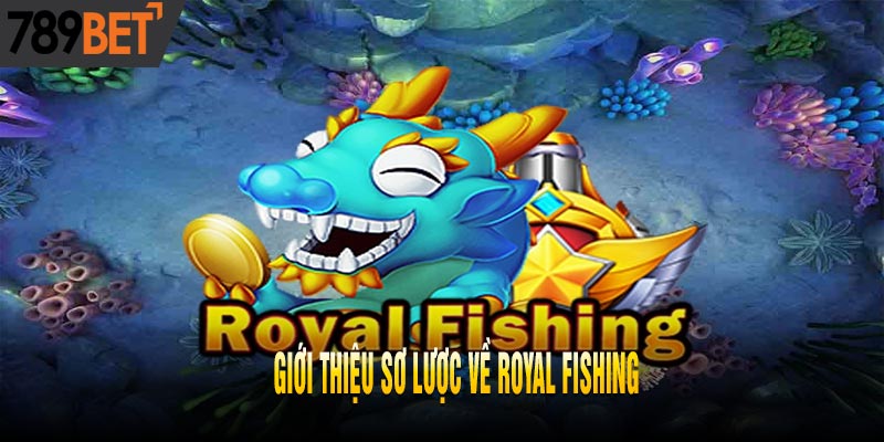 Royal Fishing | Game Bắn Cá Kiếm Tiền Siêu Dễ Tại 789BET